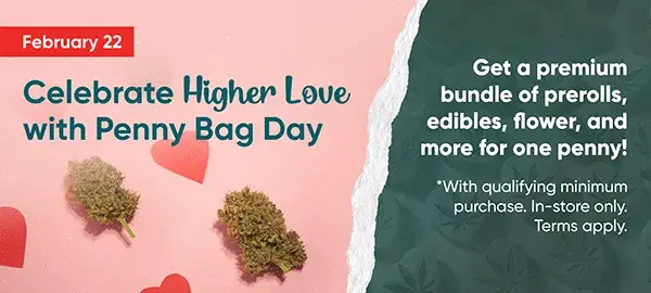 Celebrate higer love with Penny Bag Day - get a premium bundle of prerolls, edibles, fower, and more for one penny