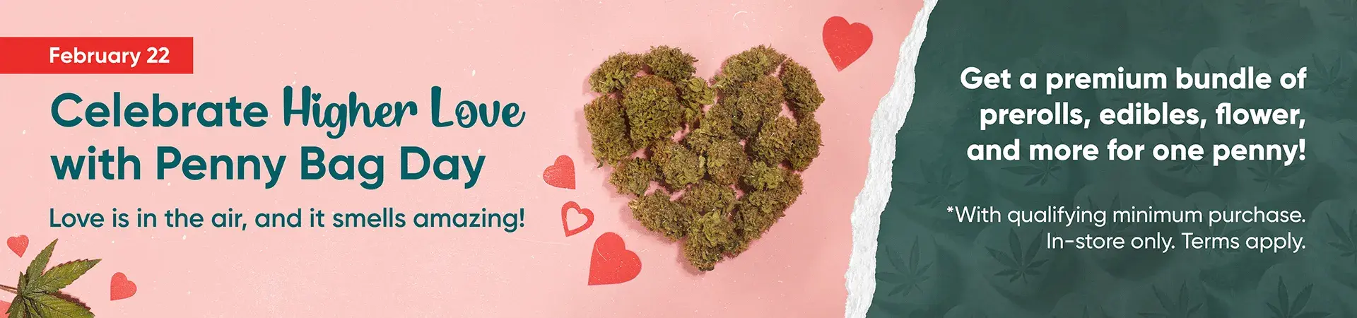 Celebrate higer love with Penny Bag Day - get a premium bundle of prerolls, edibles, fower, and more for one penny